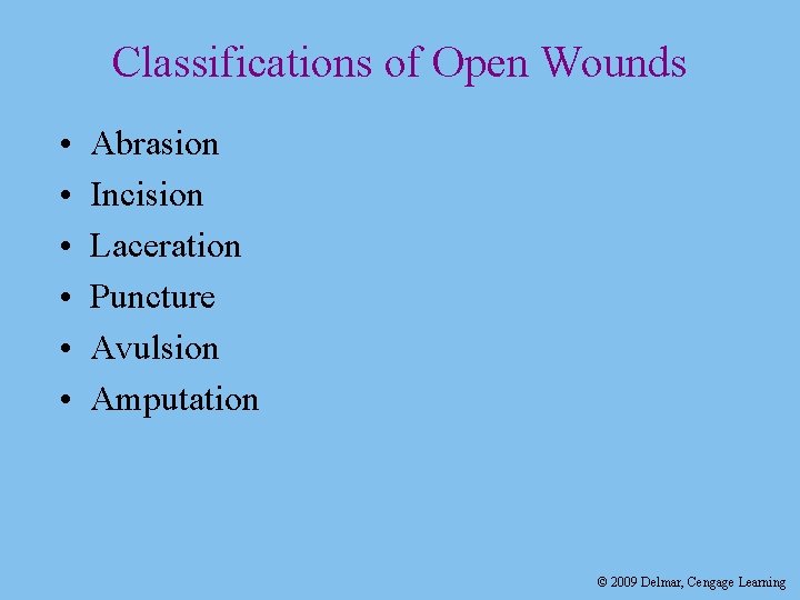 Classifications of Open Wounds • • • Abrasion Incision Laceration Puncture Avulsion Amputation ©