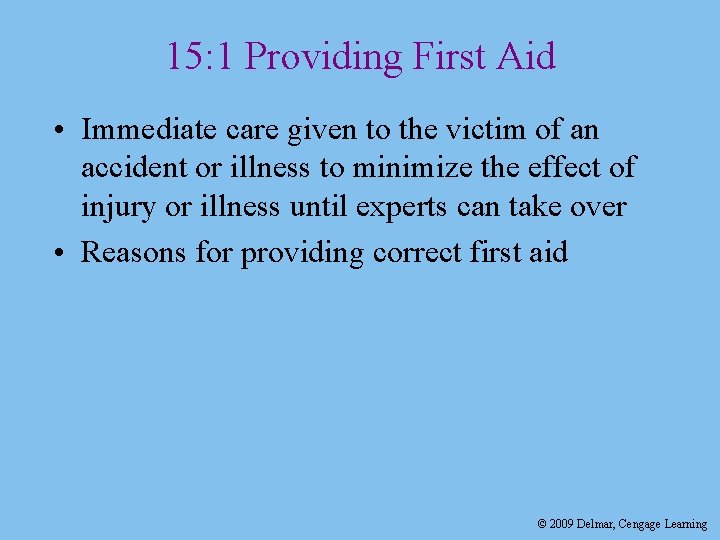 15: 1 Providing First Aid • Immediate care given to the victim of an