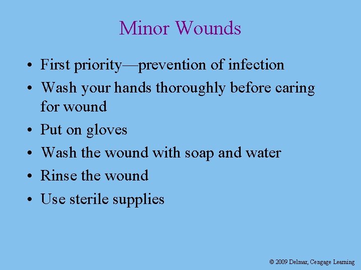 Minor Wounds • First priority—prevention of infection • Wash your hands thoroughly before caring