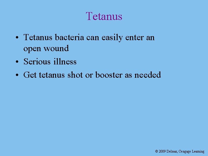 Tetanus • Tetanus bacteria can easily enter an open wound • Serious illness •