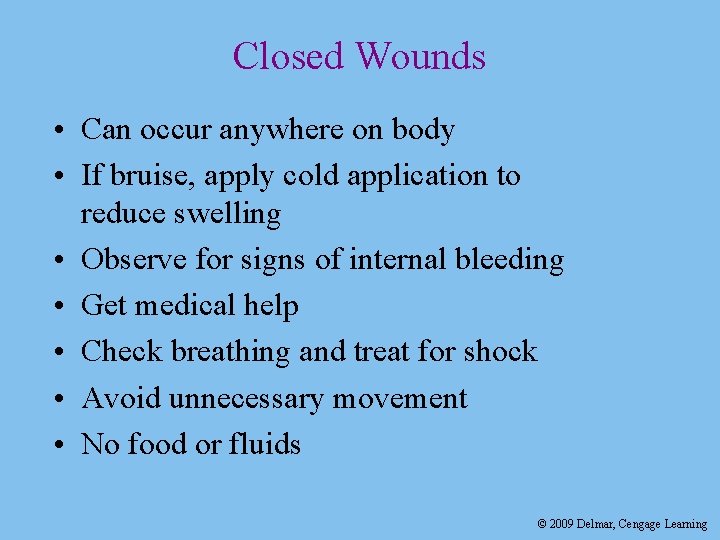 Closed Wounds • Can occur anywhere on body • If bruise, apply cold application