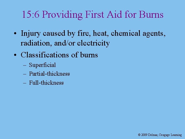 15: 6 Providing First Aid for Burns • Injury caused by fire, heat, chemical