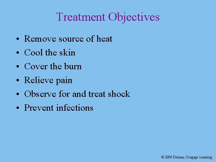 Treatment Objectives • • • Remove source of heat Cool the skin Cover the