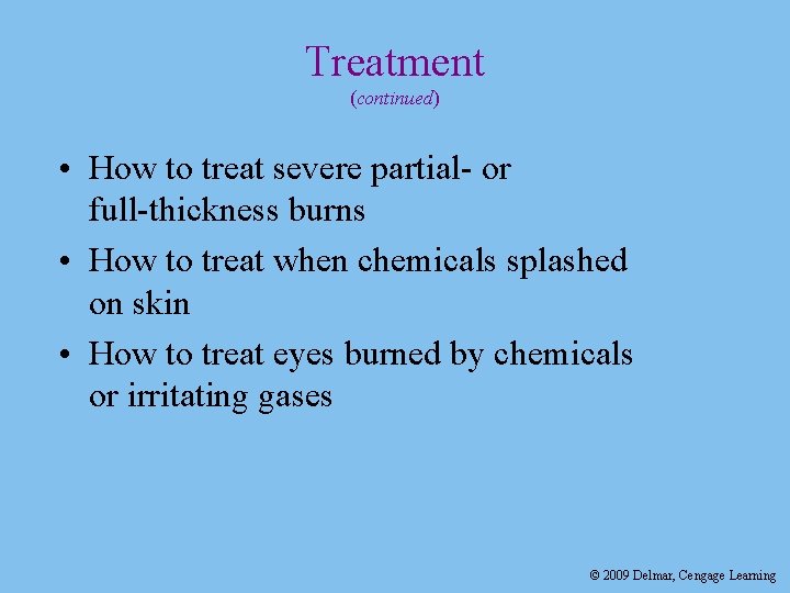 Treatment (continued) • How to treat severe partial- or full-thickness burns • How to