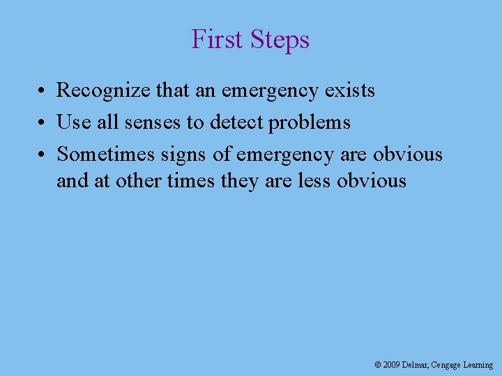 First Steps • Recognize that an emergency exists • Use all senses to detect