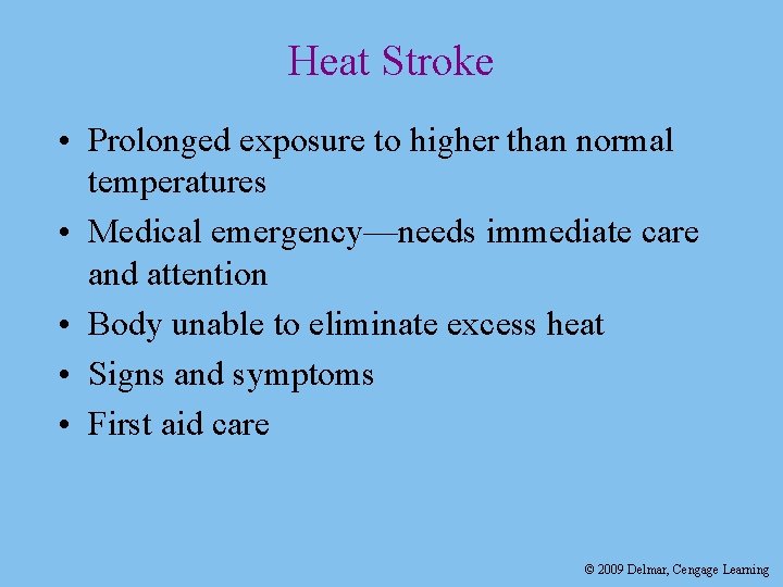 Heat Stroke • Prolonged exposure to higher than normal temperatures • Medical emergency—needs immediate