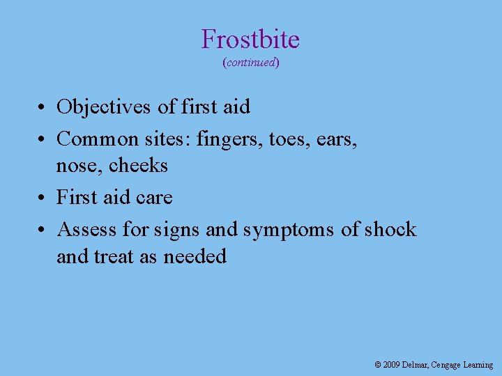 Frostbite (continued) • Objectives of first aid • Common sites: fingers, toes, ears, nose,