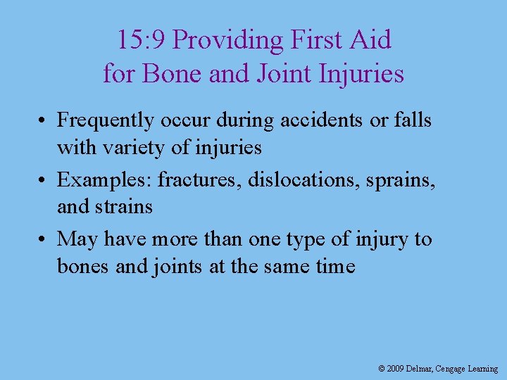 15: 9 Providing First Aid for Bone and Joint Injuries • Frequently occur during