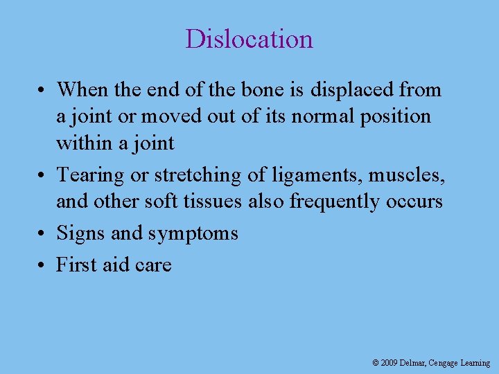 Dislocation • When the end of the bone is displaced from a joint or