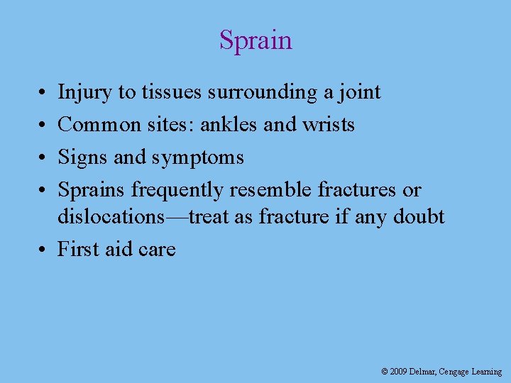 Sprain • • Injury to tissues surrounding a joint Common sites: ankles and wrists