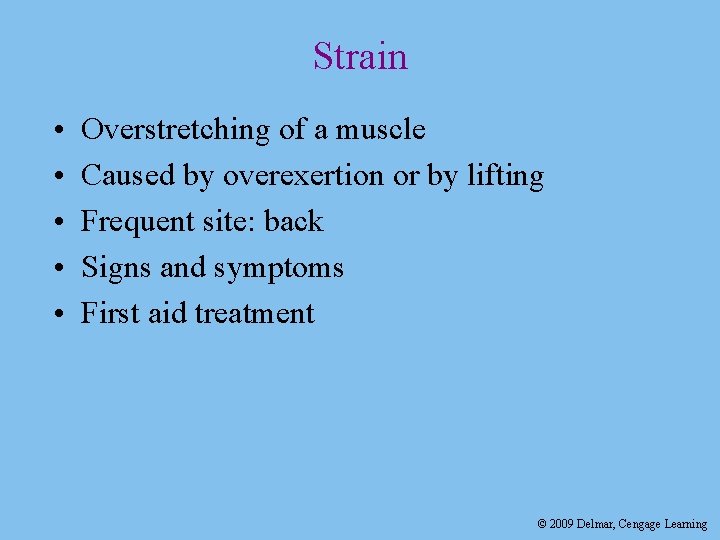 Strain • • • Overstretching of a muscle Caused by overexertion or by lifting