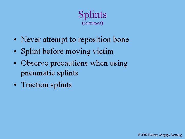 Splints (continued) • Never attempt to reposition bone • Splint before moving victim •