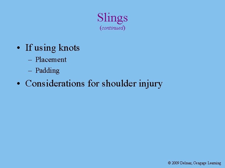 Slings (continued) • If using knots – Placement – Padding • Considerations for shoulder