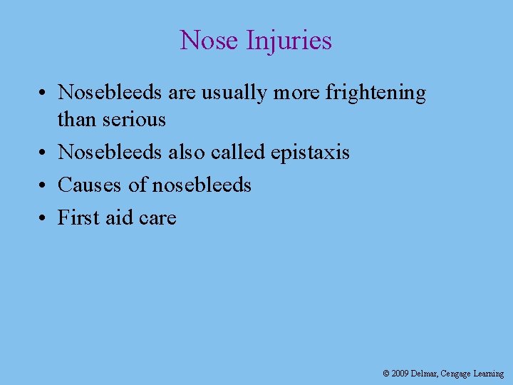 Nose Injuries • Nosebleeds are usually more frightening than serious • Nosebleeds also called