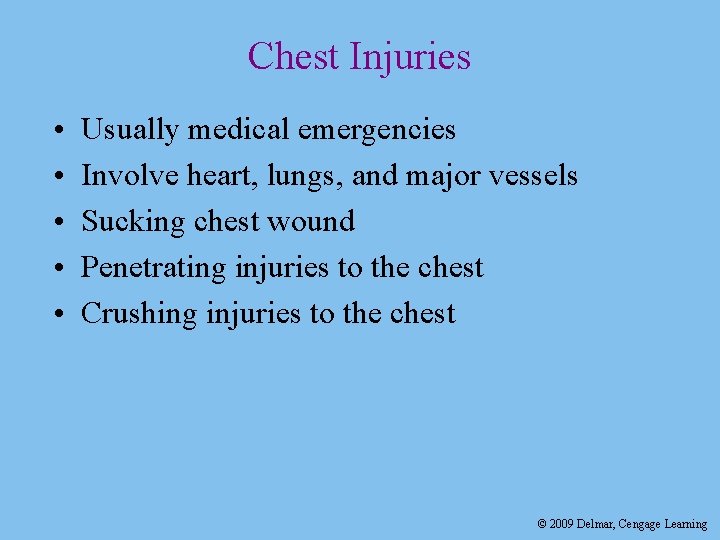 Chest Injuries • • • Usually medical emergencies Involve heart, lungs, and major vessels