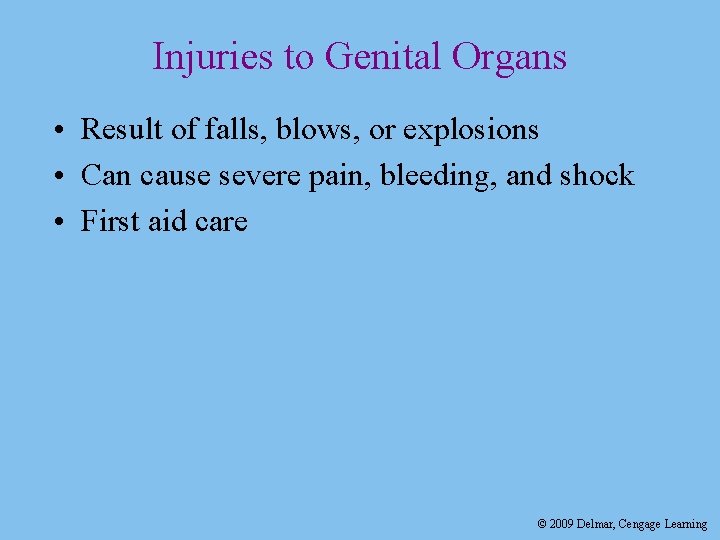 Injuries to Genital Organs • Result of falls, blows, or explosions • Can cause