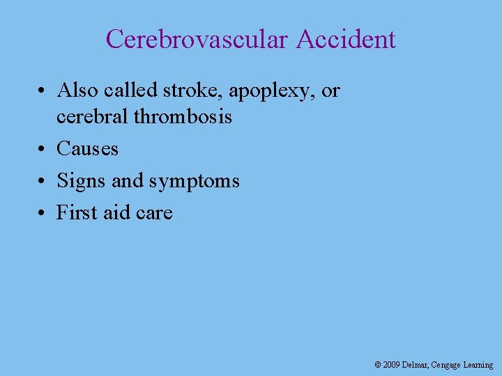 Cerebrovascular Accident • Also called stroke, apoplexy, or cerebral thrombosis • Causes • Signs