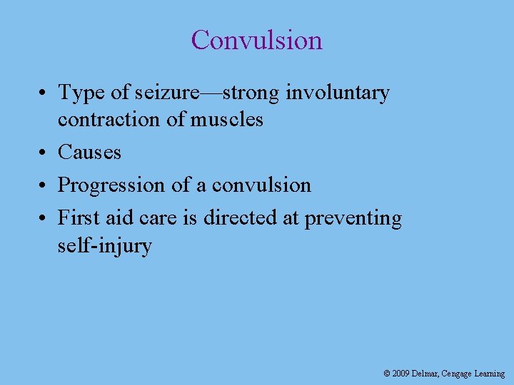 Convulsion • Type of seizure—strong involuntary contraction of muscles • Causes • Progression of