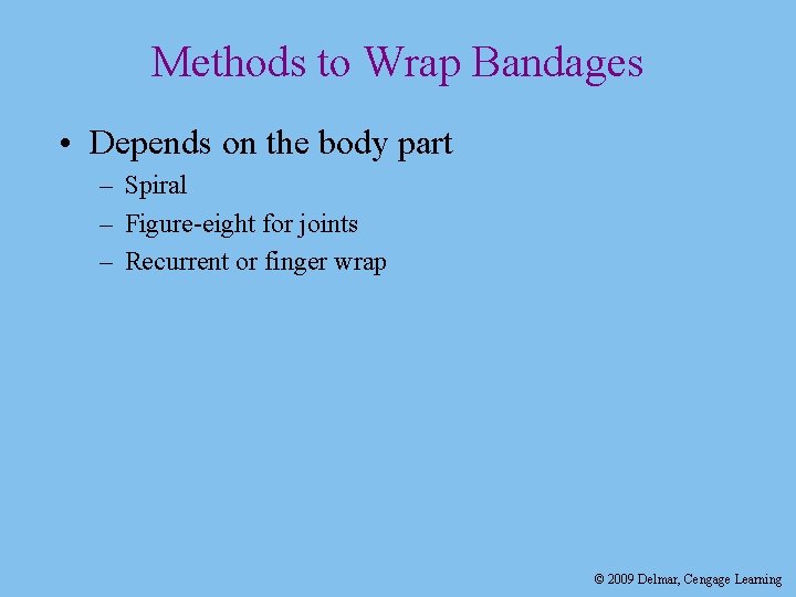 Methods to Wrap Bandages • Depends on the body part – Spiral – Figure-eight