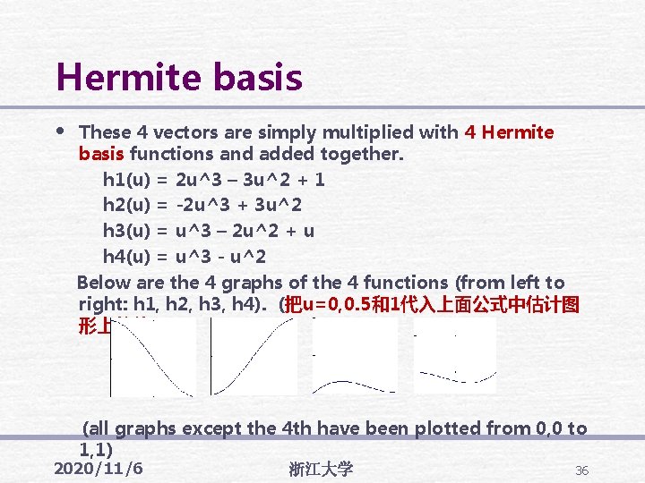 Hermite basis • These 4 vectors are simply multiplied with 4 Hermite basis functions