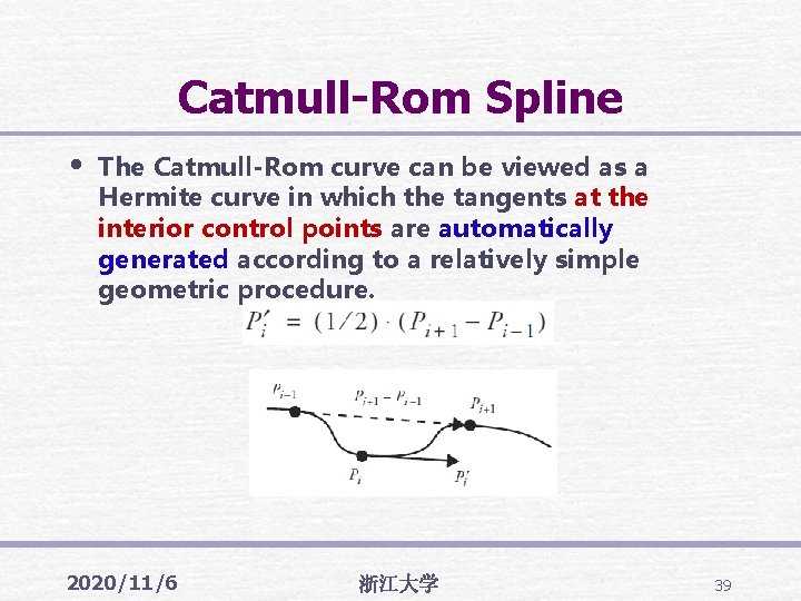 Catmull-Rom Spline • The Catmull-Rom curve can be viewed as a Hermite curve in