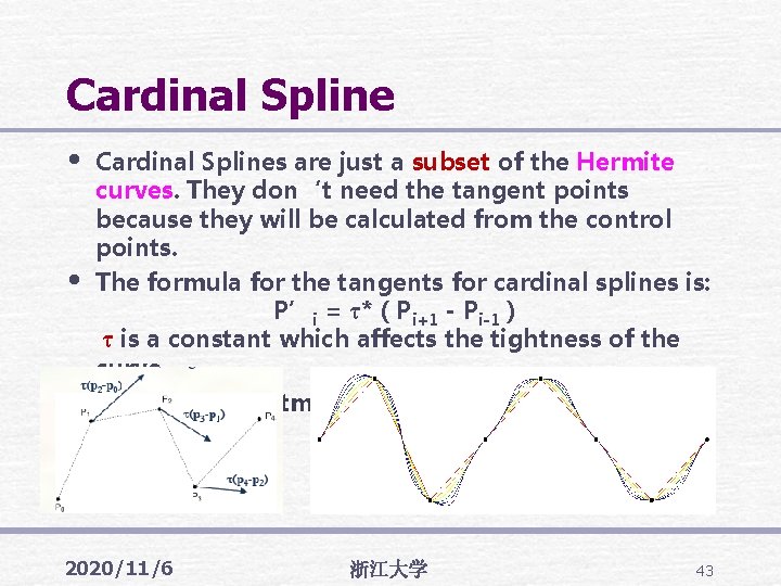 Cardinal Spline • • Cardinal Splines are just a subset of the Hermite curves.