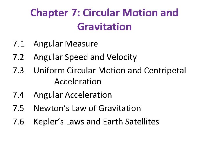 Chapter 7: Circular Motion and Gravitation 7. 1 Angular Measure 7. 2 Angular Speed