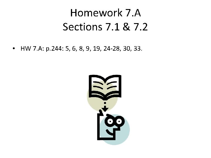 Homework 7. A Sections 7. 1 & 7. 2 • HW 7. A: p.