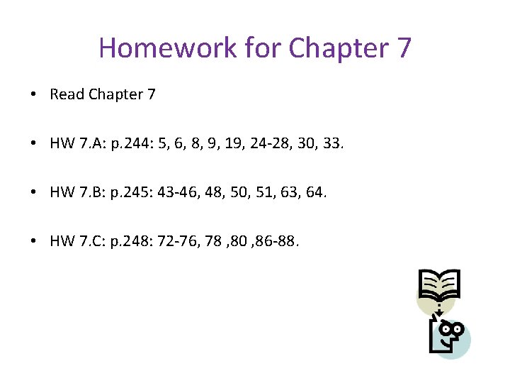 Homework for Chapter 7 • Read Chapter 7 • HW 7. A: p. 244: