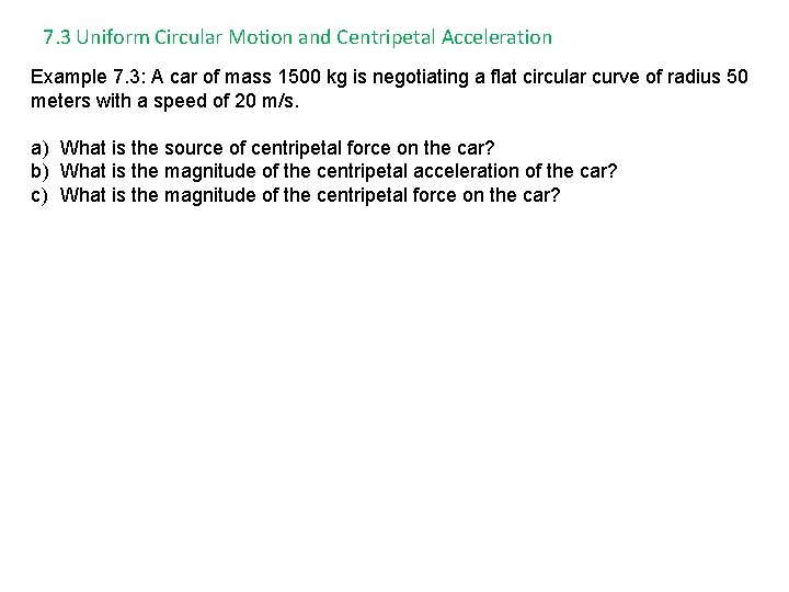 7. 3 Uniform Circular Motion and Centripetal Acceleration Example 7. 3: A car of