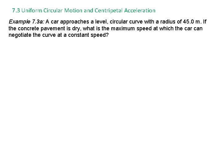 7. 3 Uniform Circular Motion and Centripetal Acceleration Example 7. 3 a: A car