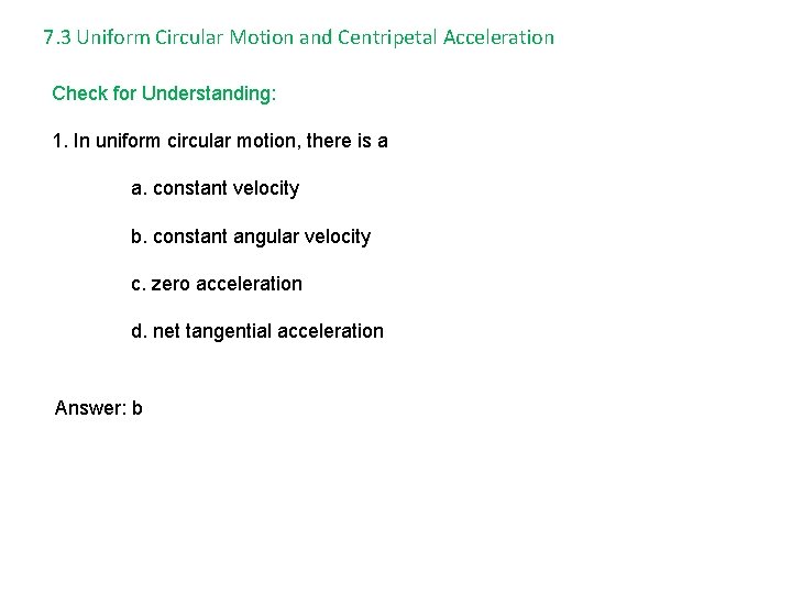 7. 3 Uniform Circular Motion and Centripetal Acceleration Check for Understanding: 1. In uniform