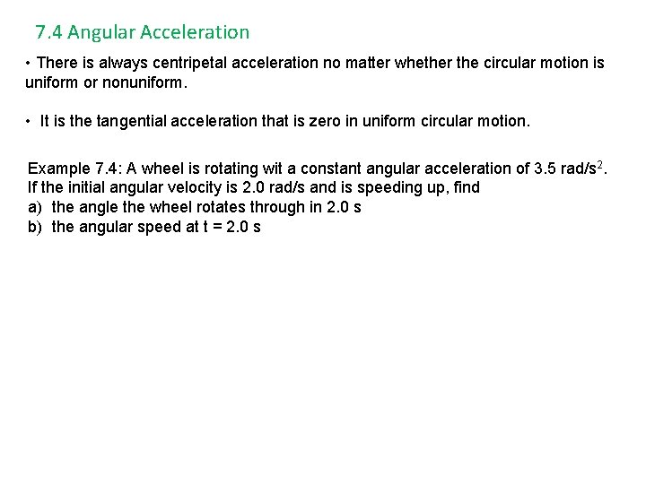 7. 4 Angular Acceleration • There is always centripetal acceleration no matter whether the