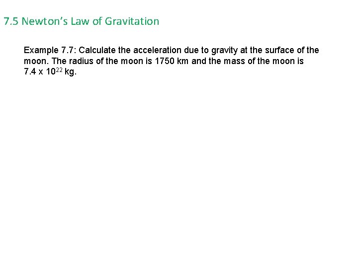 7. 5 Newton’s Law of Gravitation Example 7. 7: Calculate the acceleration due to