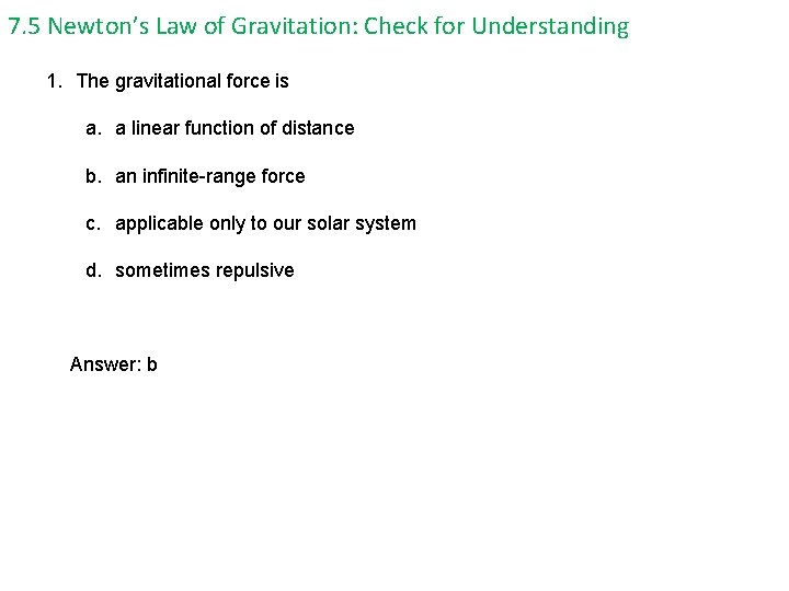7. 5 Newton’s Law of Gravitation: Check for Understanding 1. The gravitational force is