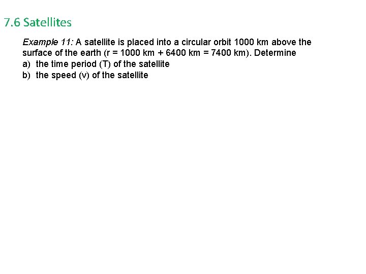 7. 6 Satellites Example 11: A satellite is placed into a circular orbit 1000