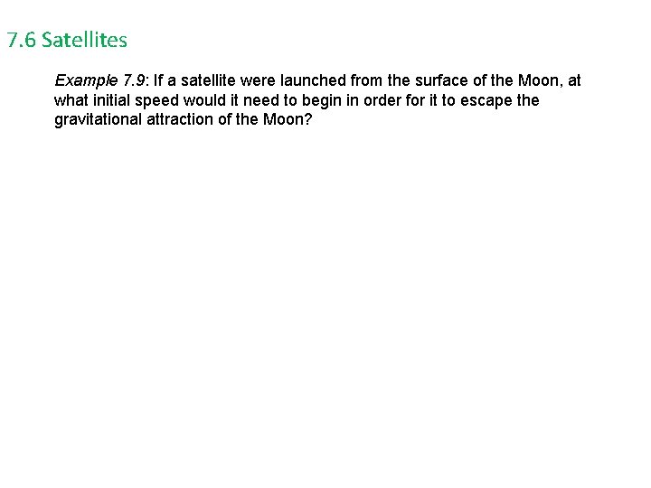 7. 6 Satellites Example 7. 9: If a satellite were launched from the surface