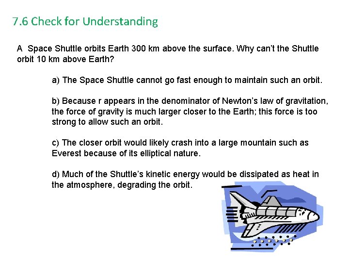7. 6 Check for Understanding A Space Shuttle orbits Earth 300 km above the