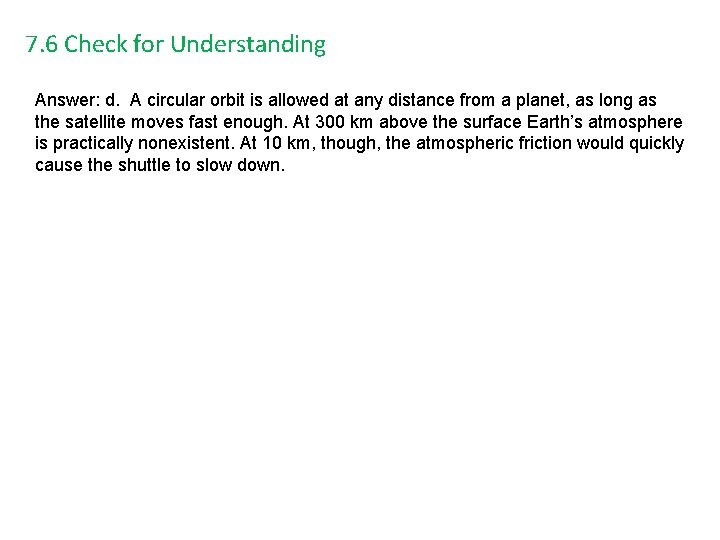 7. 6 Check for Understanding Answer: d. A circular orbit is allowed at any