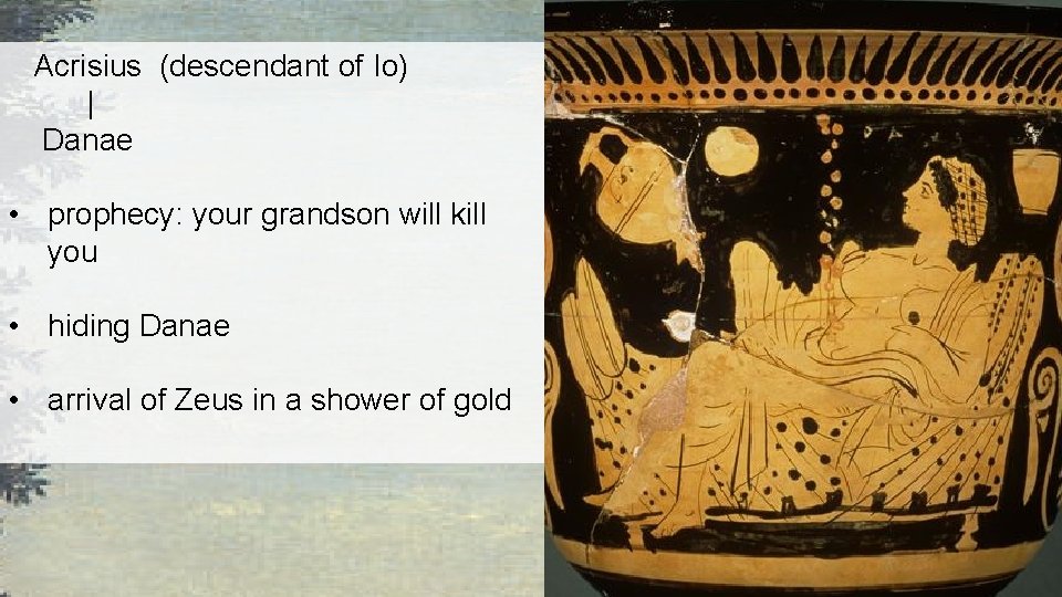 Acrisius (descendant of Io) | Danae • prophecy: your grandson will kill you Acrisius (descendant of Io) | Danae • prophecy: your grandson will kill you