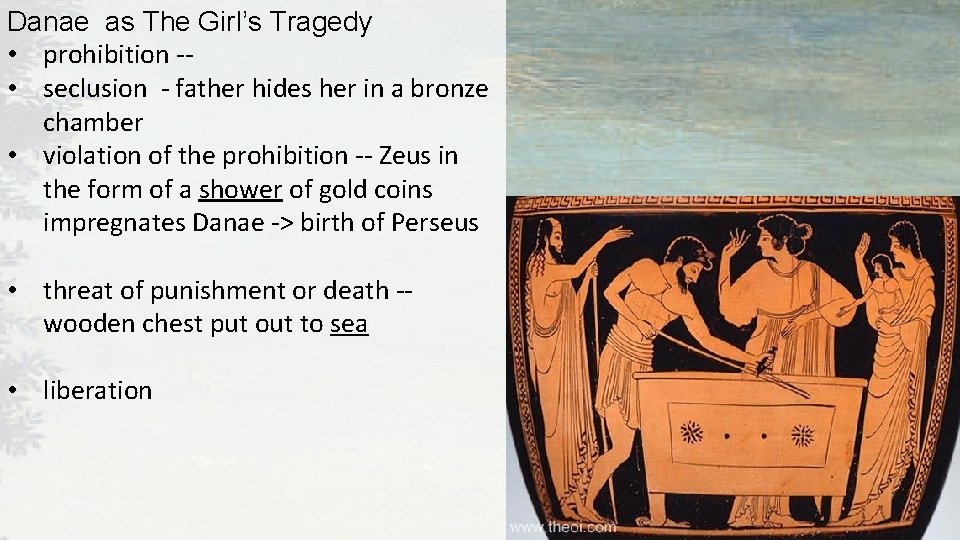 Danae as The Girl’s Tragedy • prohibition - • seclusion - father hides her Danae as The Girl’s Tragedy • prohibition - • seclusion - father hides her