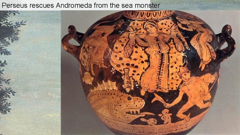 Perseus rescues Andromeda from the sea monster Perseus rescues Andromeda from the sea monster