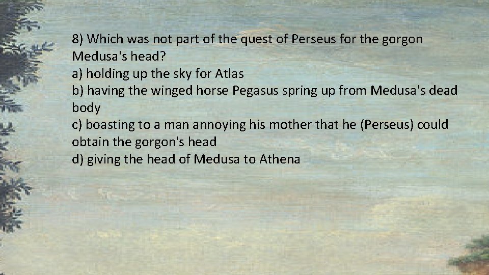 8) Which was not part of the quest of Perseus for the gorgon Medusa's 8) Which was not part of the quest of Perseus for the gorgon Medusa's