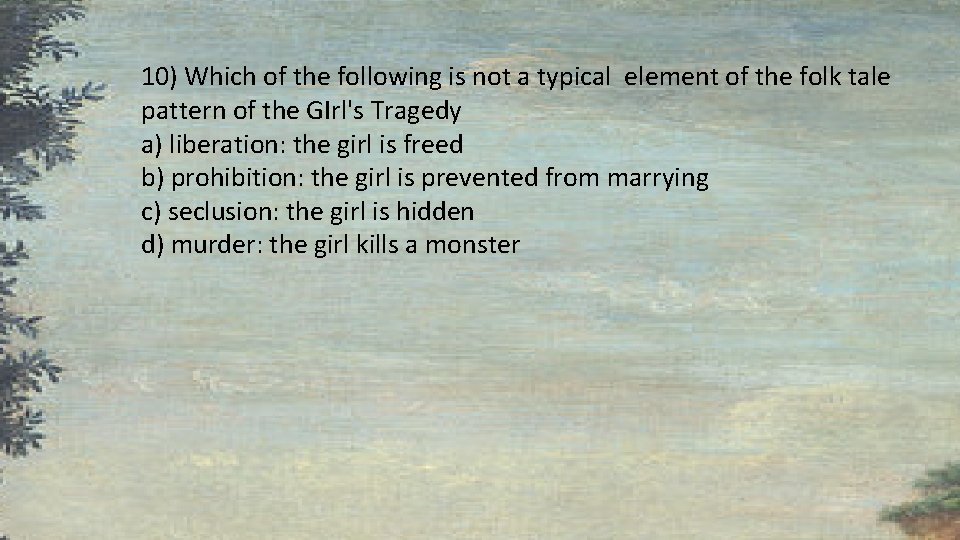 10) Which of the following is not a typical element of the folk tale 10) Which of the following is not a typical element of the folk tale