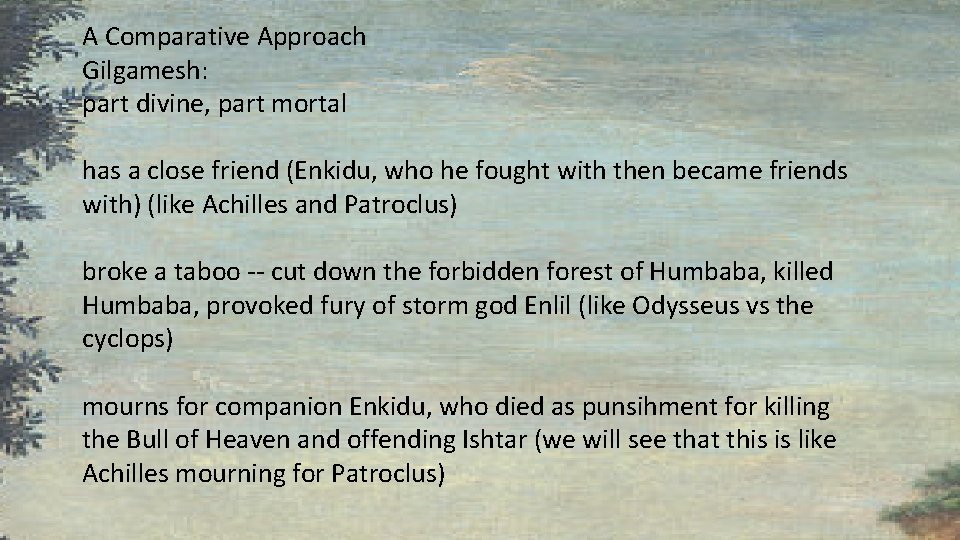 A Comparative Approach Gilgamesh: part divine, part mortal has a close friend (Enkidu, who A Comparative Approach Gilgamesh: part divine, part mortal has a close friend (Enkidu, who
