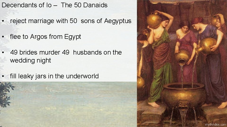 Decendants of Io – The 50 Danaids • reject marriage with 50 sons of Decendants of Io – The 50 Danaids • reject marriage with 50 sons of