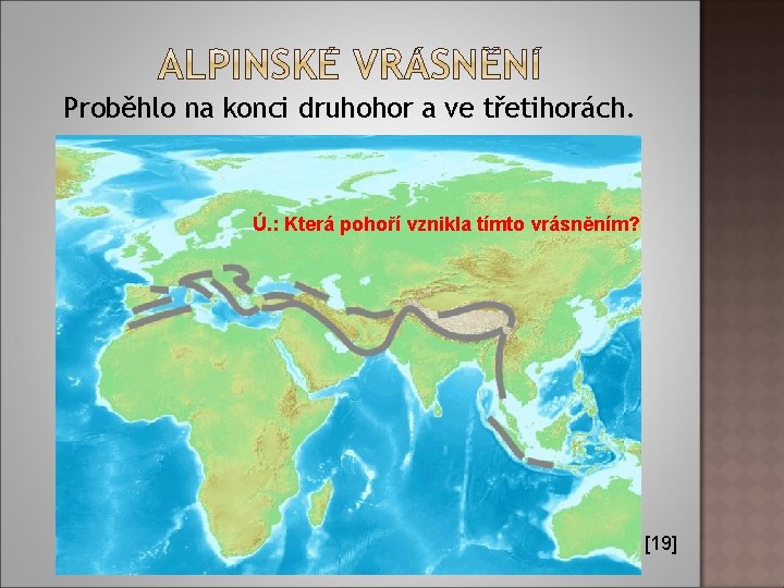 Proběhlo na konci druhohor a ve třetihorách. Ú. : Která pohoří vznikla tímto vrásněním?