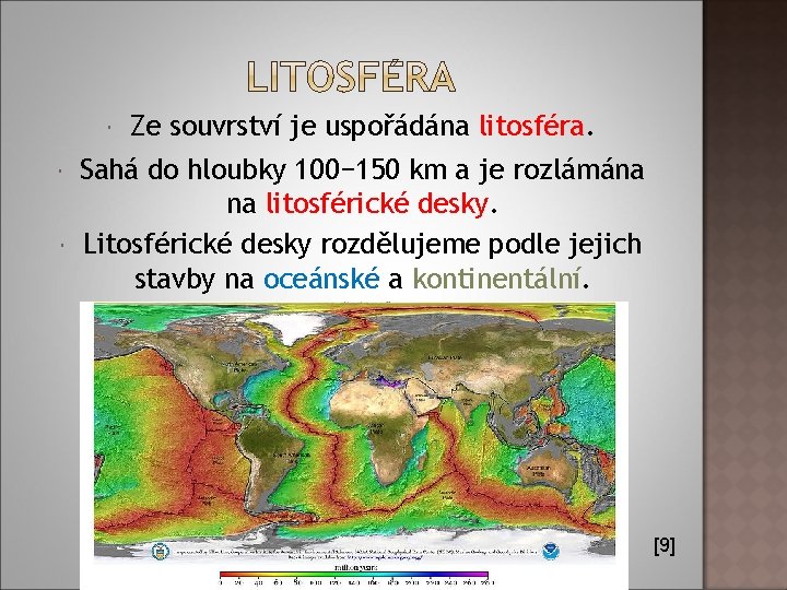  Ze souvrství je uspořádána litosféra. Sahá do hloubky 100− 150 km a je