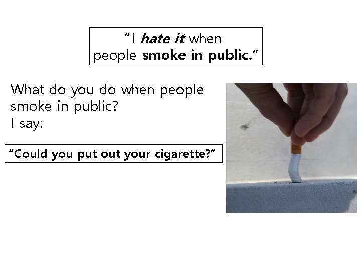 “I hate it when people smoke in public. ” What do you do when