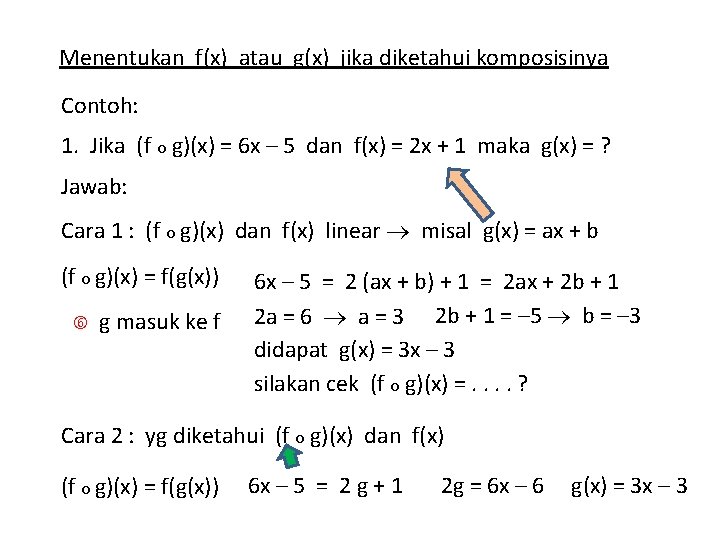 Menentukan f(x) atau g(x) jika diketahui komposisinya Contoh: 1. Jika (f o g)(x) =